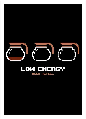 Low Energy Need Refill Coffee - coffee, 8bit, caffeine, caffeine addict, coffee drinks, coffee lover, cup of coffee, espresso, funny, i love coffee, low energy, morning coffee, pixelart, retro, sleepy - Artprint