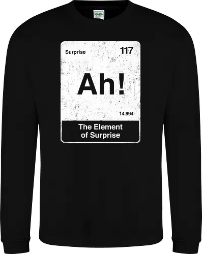 Ah The element of surprise - Ah surprise, the element, elements, science, scientist, Ryan gosling, project Hail Mary, space, comedy, am I smart, the element of surprise, chemistry, physics, science fiction, Periodic table - Sweatshirt