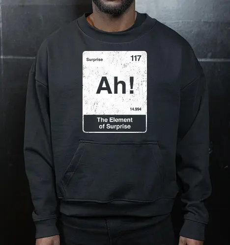 Ah The element of surprise - Ah surprise, the element, elements, science, scientist, Ryan gosling, project Hail Mary, space, comedy, am I smart, the element of surprise, chemistry, physics, science fiction, Periodic table - Cropped Sweatshirt