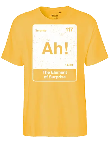 Ah The element of surprise - Ah surprise, the element, elements, science, scientist, Ryan gosling, project Hail Mary, space, comedy, am I smart, the element of surprise, chemistry, physics, science fiction, Periodic table - Fairtrade T-Shirt