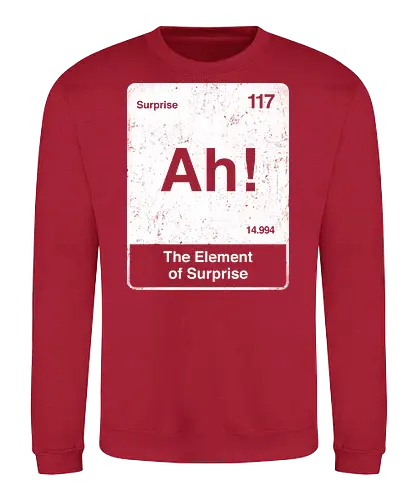 Ah The element of surprise - Ah surprise, the element, elements, science, scientist, Ryan gosling, project Hail Mary, space, comedy, am I smart, the element of surprise, chemistry, physics, science fiction, Periodic table - Sweatshirt