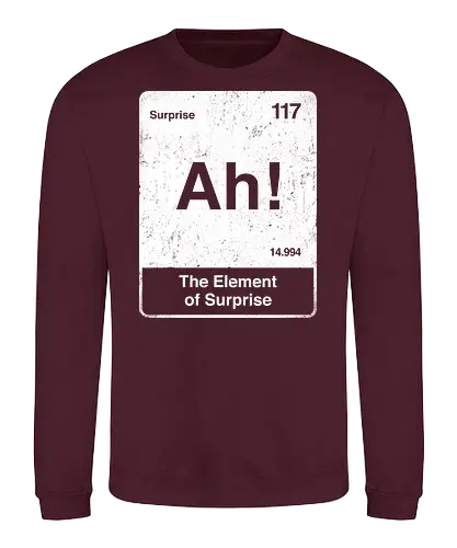 Ah The element of surprise - Ah surprise, the element, elements, science, scientist, Ryan gosling, project Hail Mary, space, comedy, am I smart, the element of surprise, chemistry, physics, science fiction, Periodic table - Sweatshirt