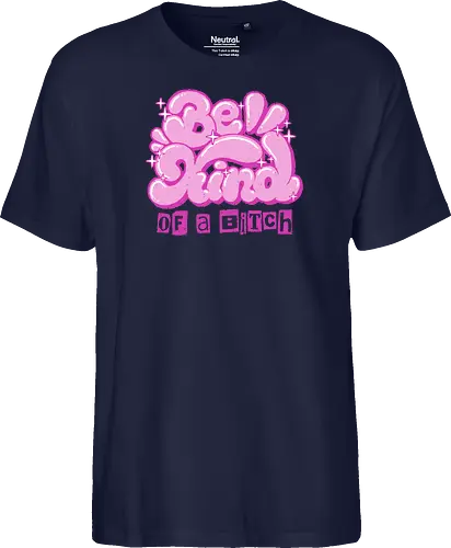 Be Kind of a Bitch - be kind of a bitch, bitchy, sarcastic, womens rights, sassy humor, cheeky humor, funny adulting, bitch, hilarious women, feminism, funny, girl power, pink, text, xmorfina - Fairtrade T-Shirt