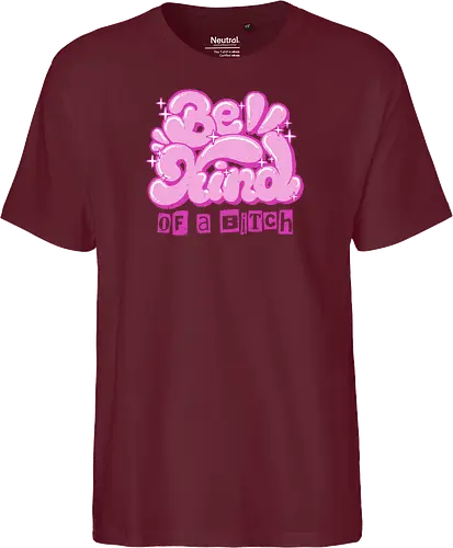 Be Kind of a Bitch - be kind of a bitch, bitchy, sarcastic, womens rights, sassy humor, cheeky humor, funny adulting, bitch, hilarious women, feminism, funny, girl power, pink, text, xmorfina - Fairtrade T-Shirt