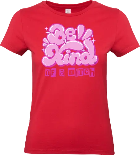Be Kind of a Bitch - be kind of a bitch, bitchy, sarcastic, womens rights, sassy humor, cheeky humor, funny adulting, bitch, hilarious women, feminism, funny, girl power, pink, text, xmorfina - Standard T-Shirt (Women)