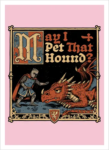 Medieval Meme Pet Dragon - Medieval, Memes, Meme, Internet, Pet, Dragon, Monster, Creature, Fun, Funny, Rpg, Role-play, Role-playing, Roleplay Game, Role-playing Game, Roleplay, Roleplaying Game, D20, Dungeon Master, Dungeon, Dungeons, Fantasy, Adventure, Magic, Magical Creatures, Magical Creature, Magical, Dog, Knight, Warrior - Artprint