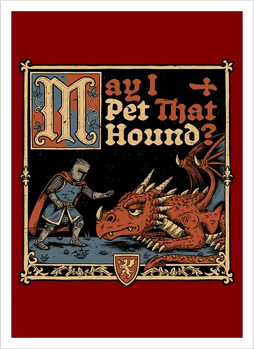 Medieval Meme Pet Dragon - Medieval, Memes, Meme, Internet, Pet, Dragon, Monster, Creature, Fun, Funny, Rpg, Role-play, Role-playing, Roleplay Game, Role-playing Game, Roleplay, Roleplaying Game, D20, Dungeon Master, Dungeon, Dungeons, Fantasy, Adventure, Magic, Magical Creatures, Magical Creature, Magical, Dog, Knight, Warrior - Artprint