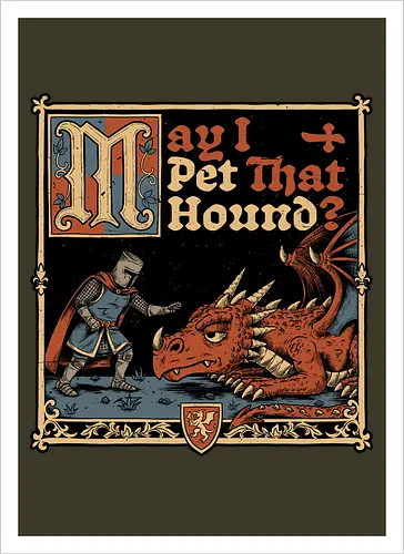 Medieval Meme Pet Dragon - Medieval, Memes, Meme, Internet, Pet, Dragon, Monster, Creature, Fun, Funny, Rpg, Role-play, Role-playing, Roleplay Game, Role-playing Game, Roleplay, Roleplaying Game, D20, Dungeon Master, Dungeon, Dungeons, Fantasy, Adventure, Magic, Magical Creatures, Magical Creature, Magical, Dog, Knight, Warrior - Artprint
