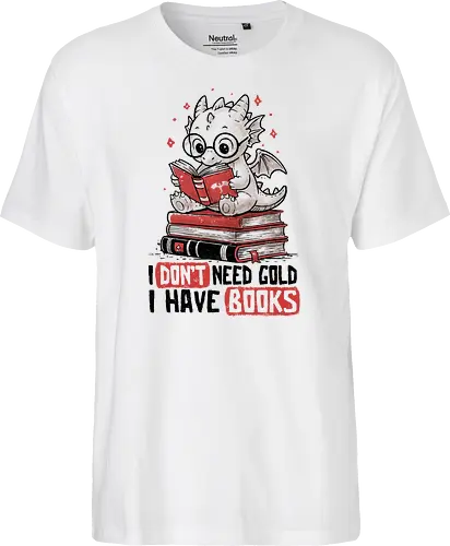 I Don't Need Gold I Have Books - koalatees, koala, koalastudio, book, dragon, book lover, reader, bookworm, fantasy, nerd, geek, cute - Fairtrade T-Shirt