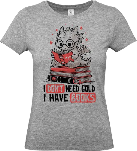 I Don't Need Gold I Have Books - koalatees, koala, koalastudio, book, dragon, book lover, reader, bookworm, fantasy, nerd, geek, cute - Standard T-Shirt (Women)