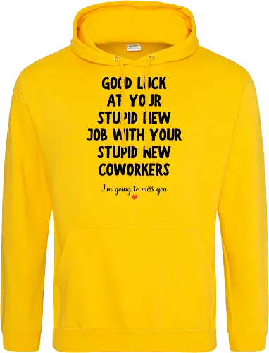 Good Luck at Your New Job Funny Goodbye Quote, Sarcastic Farewell Humor for Coworkers, Office Leaving Celebration, New Career Congratulations - funny new job, good luck quote, goodbye coworker, farewell humor, office goodbye, leaving work, leaving office, new career, new beginning, job change, promotion celebration, resignation, work friend, office friend, teammate, colleague humor, sarcastic quote, funny office saying, workplace humor, farewell saying, congratulations, good luck wishes, miss you quote, coworker gift idea, office party, last day at work, career milestone, employee appreciation, boss leaving, manager leaving, retirement humor, work bestie, office life, corporate humor, funny farewell, work celebration, office joke, team goodbye, goodbye message, congratulations quote - Standard Hoodie