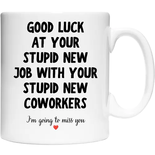 Good Luck at Your New Job Funny Goodbye Quote, Sarcastic Farewell Humor for Coworkers, Office Leaving Celebration, New Career Congratulations - funny new job, good luck quote, goodbye coworker, farewell humor, office goodbye, leaving work, leaving office, new career, new beginning, job change, promotion celebration, resignation, work friend, office friend, teammate, colleague humor, sarcastic quote, funny office saying, workplace humor, farewell saying, congratulations, good luck wishes, miss you quote, coworker gift idea, office party, last day at work, career milestone, employee appreciation, boss leaving, manager leaving, retirement humor, work bestie, office life, corporate humor, funny farewell, work celebration, office joke, team goodbye, goodbye message, congratulations quote - Cup