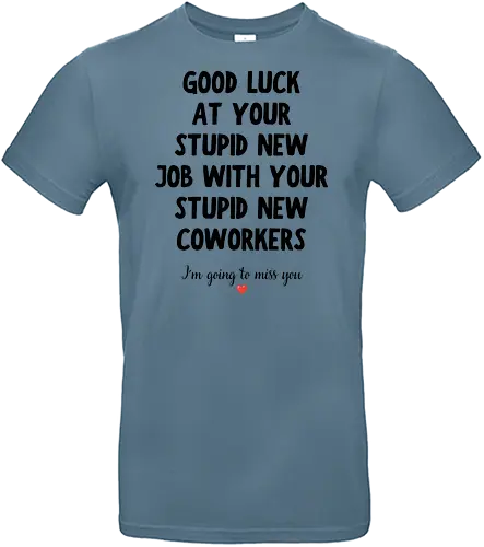 Good Luck at Your New Job Funny Goodbye Quote, Sarcastic Farewell Humor for Coworkers, Office Leaving Celebration, New Career Congratulations - funny new job, good luck quote, goodbye coworker, farewell humor, office goodbye, leaving work, leaving office, new career, new beginning, job change, promotion celebration, resignation, work friend, office friend, teammate, colleague humor, sarcastic quote, funny office saying, workplace humor, farewell saying, congratulations, good luck wishes, miss you quote, coworker gift idea, office party, last day at work, career milestone, employee appreciation, boss leaving, manager leaving, retirement humor, work bestie, office life, corporate humor, funny farewell, work celebration, office joke, team goodbye, goodbye message, congratulations quote - Standard T-Shirt