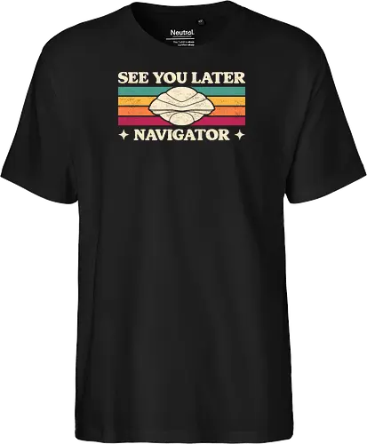 See You Later Navigator - sci fi, 80s, 80s movies, alien, cult classic, extraterrestrial, geek, nerd, nostalgia, retro, science fiction, space, spaceship, time travel, ufo - Fairtrade T-Shirt