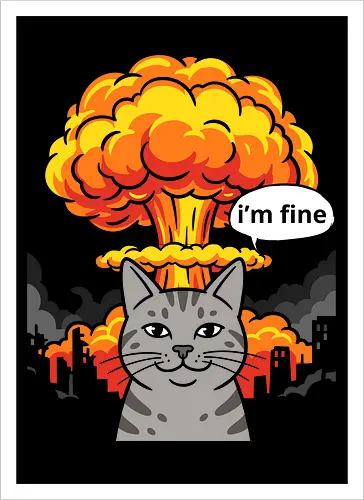 The "I'm Fine" Cat - funny cat shirt, this is fine meme apparel, im fine graphic tee, dark humor streetwear, sarcastic cat clothing, chaotic energy design, nuclear explosion shirt, relatable stress fashion, internet meme merch, apocalyptic graphic tee - Artprint