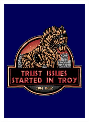 Trust Issues Started In Troy - Movie, film, myth, adventure, poem, action, fantasy, mythic, trust, funny - Artprint