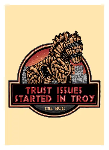 Trust Issues Started In Troy - Movie, film, myth, adventure, poem, action, fantasy, mythic, trust, funny - Artprint