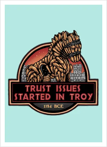 Trust Issues Started In Troy - Movie, film, myth, adventure, poem, action, fantasy, mythic, trust, funny - Artprint