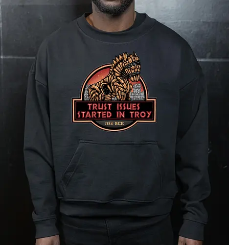 Trust Issues Started In Troy - Movie, film, myth, adventure, poem, action, fantasy, mythic, trust, funny - Cropped Sweatshirt