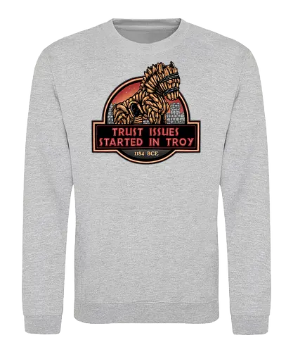 Trust Issues Started In Troy - Movie, film, myth, adventure, poem, action, fantasy, mythic, trust, funny - Sweatshirt