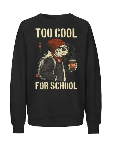 Too Cool For School - cat, humor, vintage, retro, hipster, funny quote, cool, coffee, funny cat, cat lover, back to school, first day at school, cool kids, streetwear, attitude - Fairtrade Sweatshirt