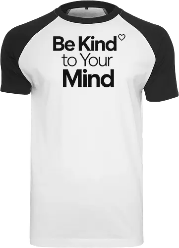 Be Kind to Your Mind Mental Health Frieden Achtsamkeit - Mental Health, Achtsamkeit, Mindfulness, Mental Health Awareness, Selbstfürsorge, Frieden, Positivität, Wellness - Raglan T-Shirt
