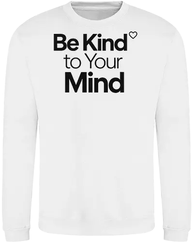 Be Kind to Your Mind Mental Health Frieden Achtsamkeit - Mental Health, Achtsamkeit, Mindfulness, Mental Health Awareness, Selbstfürsorge, Frieden, Positivität, Wellness - Sweatshirt