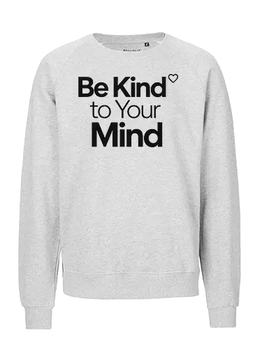 Be Kind to Your Mind Mental Health Frieden Achtsamkeit - Mental Health, Achtsamkeit, Mindfulness, Mental Health Awareness, Selbstfürsorge, Frieden, Positivität, Wellness - Fairtrade Sweatshirt