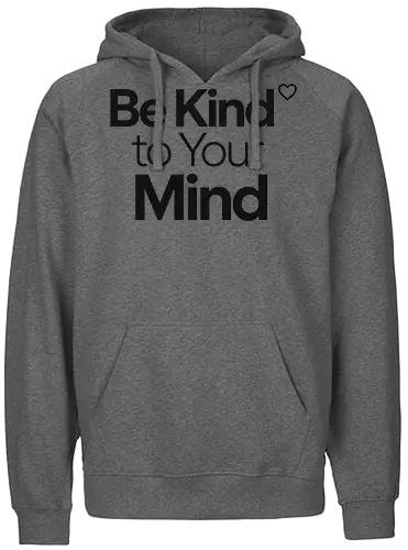 Be Kind to Your Mind Mental Health Frieden Achtsamkeit - Mental Health, Achtsamkeit, Mindfulness, Mental Health Awareness, Selbstfürsorge, Frieden, Positivität, Wellness - Fairtrade Hoodie