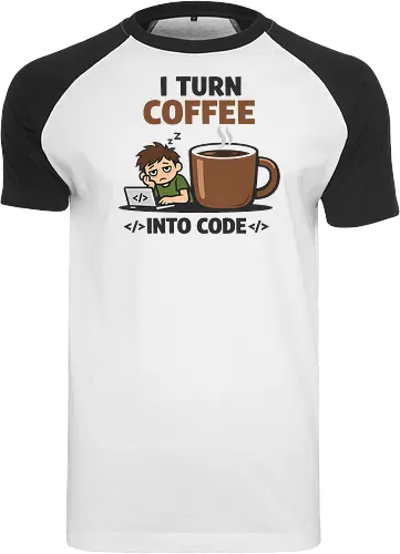 I Turn Coffee Into Code Programmierer Kaffee - Programmierer, Entwickler, Kaffee, Code, Coding, Coffee, Software, Nerd, Geek - Raglan T-Shirt