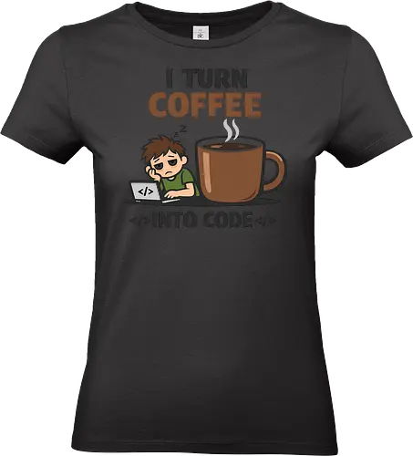I Turn Coffee Into Code Programmierer Kaffee - Programmierer, Entwickler, Kaffee, Code, Coding, Coffee, Software, Nerd, Geek - Standard T-Shirt (Women)
