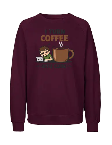 I Turn Coffee Into Code Programmierer Kaffee - Programmierer, Entwickler, Kaffee, Code, Coding, Coffee, Software, Nerd, Geek - Fairtrade Sweatshirt