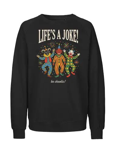Chaotic Carnival: Life's A Joke - vintage clown shirt, creepy jester graphic tee, clowncore aesthetic apparel, weirdcore streetwear, life is a joke shirt, dark humor clothing, chaotic energy design, retro carnival tee, sarcastic quote merch, alt indie fashion - Fairtrade Sweatshirt