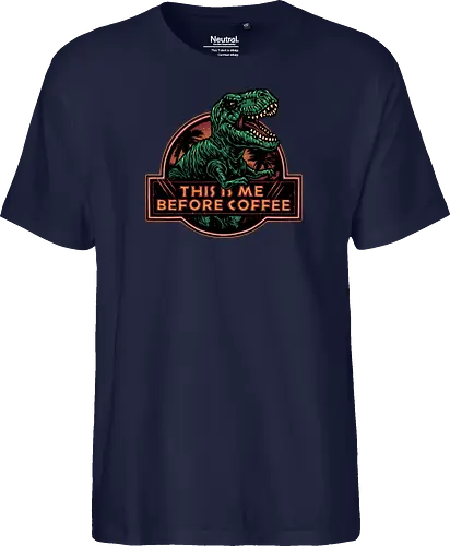 This is me before coffee - Dinosaur, dinosaurs, coffee, caffeine, morning, funny, humor, coffee lover - Fairtrade T-Shirt