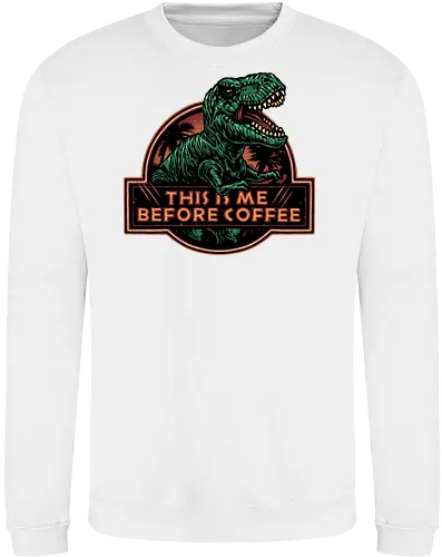 This is me before coffee - Dinosaur, dinosaurs, coffee, caffeine, morning, funny, humor, coffee lover - Sweatshirt