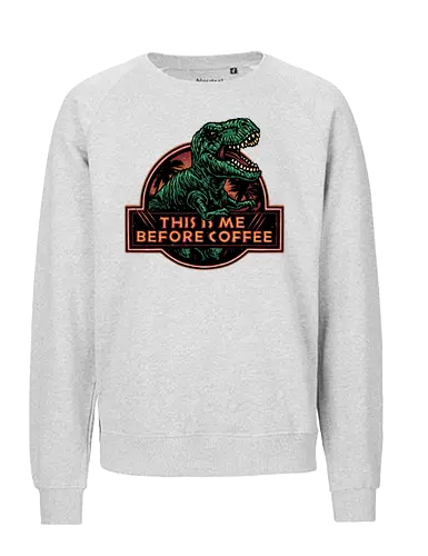 This is me before coffee - Dinosaur, dinosaurs, coffee, caffeine, morning, funny, humor, coffee lover - Fairtrade Sweatshirt