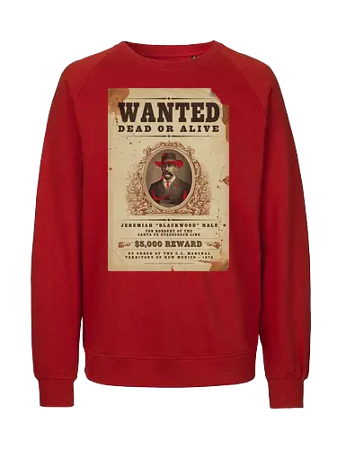Classic Vintage wild West Wanted Poster - Classic, Outlaw, Historic, Wanted Poster, Vintage, Wild West, Retro, Old West, Dead or Alive, Cowboy - Fairtrade Sweatshirt