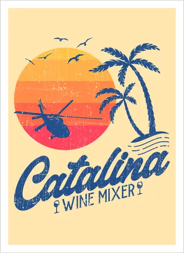 Catalina Wine Mixer - winery, catalina wine mixer, beach, best friends, boats and hoes, fishing, funny, movies, prestige worldwide, sailing, songbird, step brothers, summer, will ferrell, wine lover - Artprint