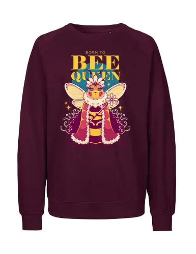 BORN TO BEE QUEEN - queen bee, honey bee, nature, girly, girl power, bee, queen, bee queen - Fairtrade Sweatshirt