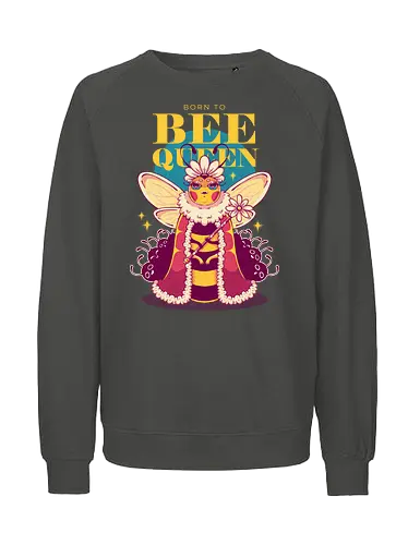 BORN TO BEE QUEEN - queen bee, honey bee, nature, girly, girl power, bee, queen, bee queen - Fairtrade Sweatshirt