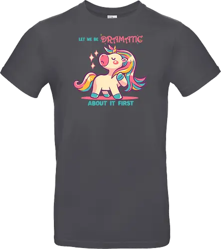 Let me be Dramatic Unicorn - Einhorn, Wange, Drama, unicorn, funny unicorn, pink unicorn, cute unicorn, fabulous, drama queen, hair, magical, fantasy, kawaii unicorn, pastel, sass - Standard T-Shirt
