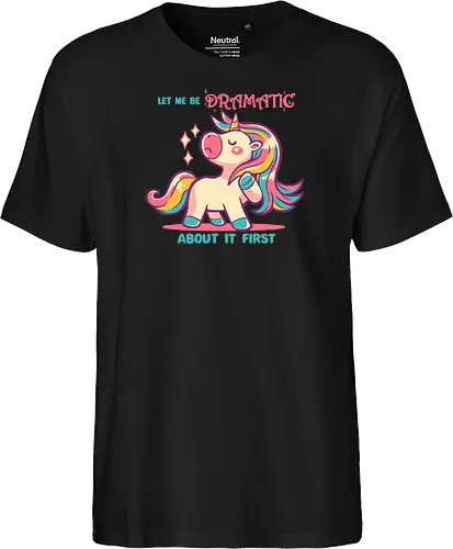 Let me be Dramatic Unicorn - Einhorn, Wange, Drama, unicorn, funny unicorn, pink unicorn, cute unicorn, fabulous, drama queen, hair, magical, fantasy, kawaii unicorn, pastel, sass - Fairtrade T-Shirt