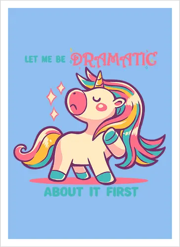Let me be Dramatic Unicorn - Einhorn, Wange, Drama, unicorn, funny unicorn, pink unicorn, cute unicorn, fabulous, drama queen, hair, magical, fantasy, kawaii unicorn, pastel, sass - Artprint