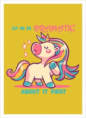 Let me be Dramatic Unicorn - Einhorn, Wange, Drama, unicorn, funny unicorn, pink unicorn, cute unicorn, fabulous, drama queen, hair, magical, fantasy, kawaii unicorn, pastel, sass - Artprint