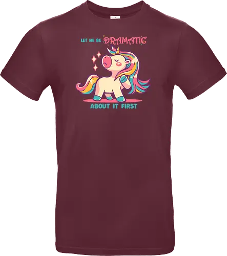 Let me be Dramatic Unicorn - Einhorn, Wange, Drama, unicorn, funny unicorn, pink unicorn, cute unicorn, fabulous, drama queen, hair, magical, fantasy, kawaii unicorn, pastel, sass - Standard T-Shirt