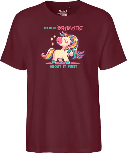 Let me be Dramatic Unicorn - Einhorn, Wange, Drama, unicorn, funny unicorn, pink unicorn, cute unicorn, fabulous, drama queen, hair, magical, fantasy, kawaii unicorn, pastel, sass - Fairtrade T-Shirt