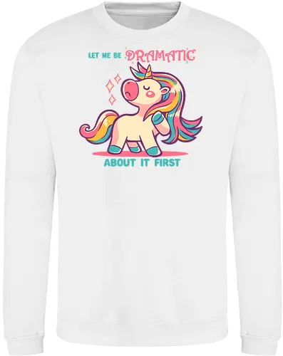 Let me be Dramatic Unicorn - Einhorn, Wange, Drama, unicorn, funny unicorn, pink unicorn, cute unicorn, fabulous, drama queen, hair, magical, fantasy, kawaii unicorn, pastel, sass - Sweatshirt
