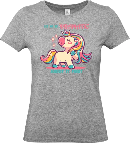 Let me be Dramatic Unicorn - Einhorn, Wange, Drama, unicorn, funny unicorn, pink unicorn, cute unicorn, fabulous, drama queen, hair, magical, fantasy, kawaii unicorn, pastel, sass - Standard T-Shirt (Women)