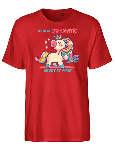 Let me be Dramatic Unicorn - Einhorn, Wange, Drama, unicorn, funny unicorn, pink unicorn, cute unicorn, fabulous, drama queen, hair, magical, fantasy, kawaii unicorn, pastel, sass - Fairtrade T-Shirt