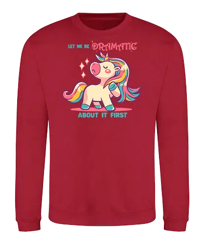 Let me be Dramatic Unicorn - Einhorn, Wange, Drama, unicorn, funny unicorn, pink unicorn, cute unicorn, fabulous, drama queen, hair, magical, fantasy, kawaii unicorn, pastel, sass - Sweatshirt